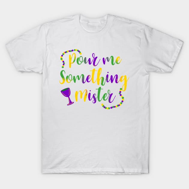 Pour Me Something Mister T-Shirt by AlliCatz